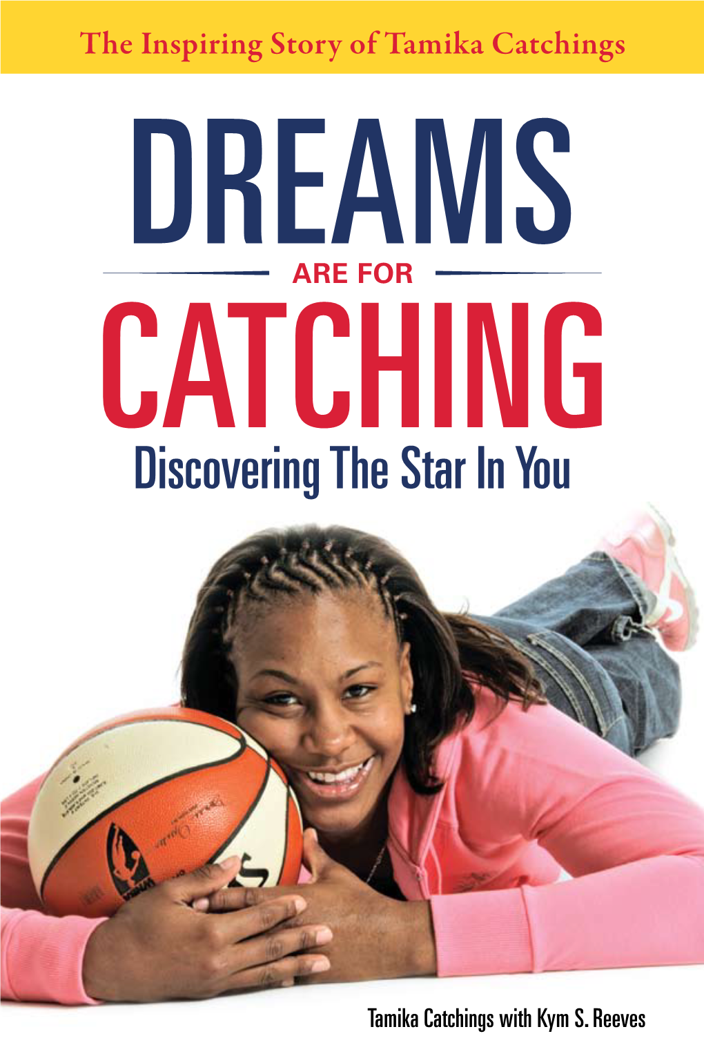 Dreams Are for Catching: Discovering the Star in You · Tamika Catchings