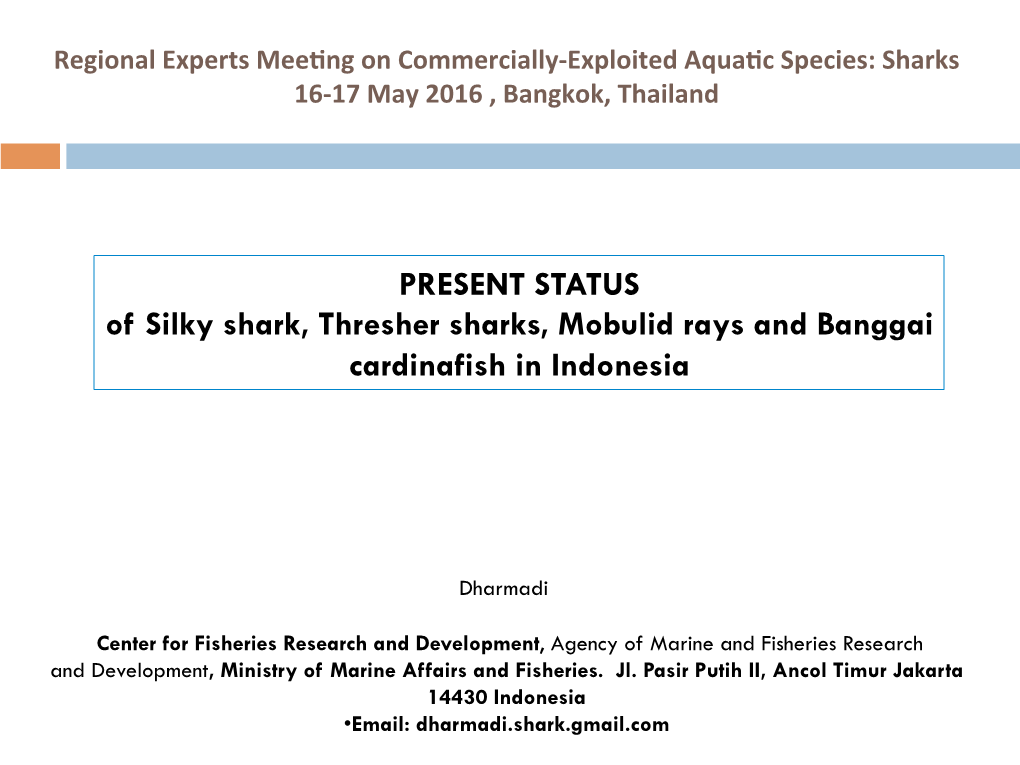 PRESENT STATUS of Silky Shark, Thresher Sharks, Mobulid Rays and Banggai Cardinafish in Indonesia