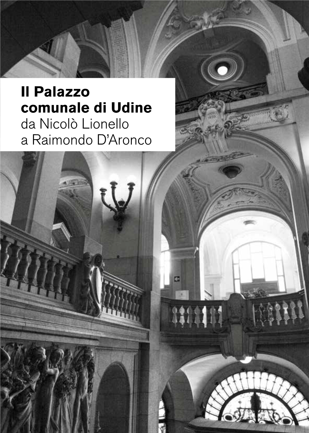 Il Palazzo Comunale Di Udine Da Nicolò Lionello a Raimondo D'aronco