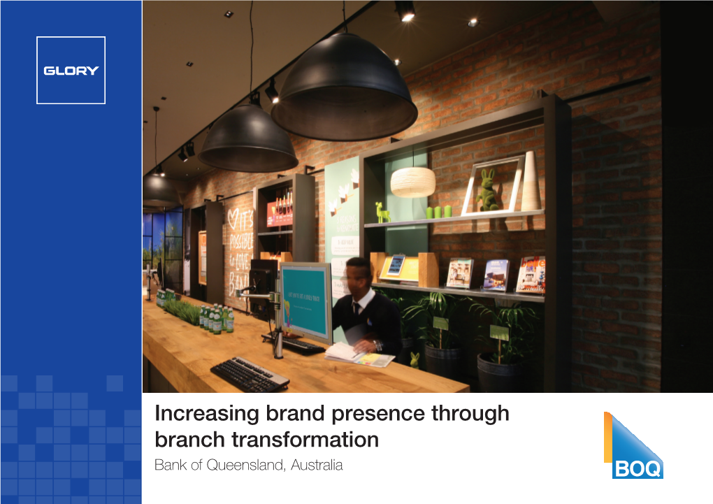 Increasing Brand Presence Through Branch Transformation Bank of Queensland, Australia ABOUT BANK of QUEENSLAND