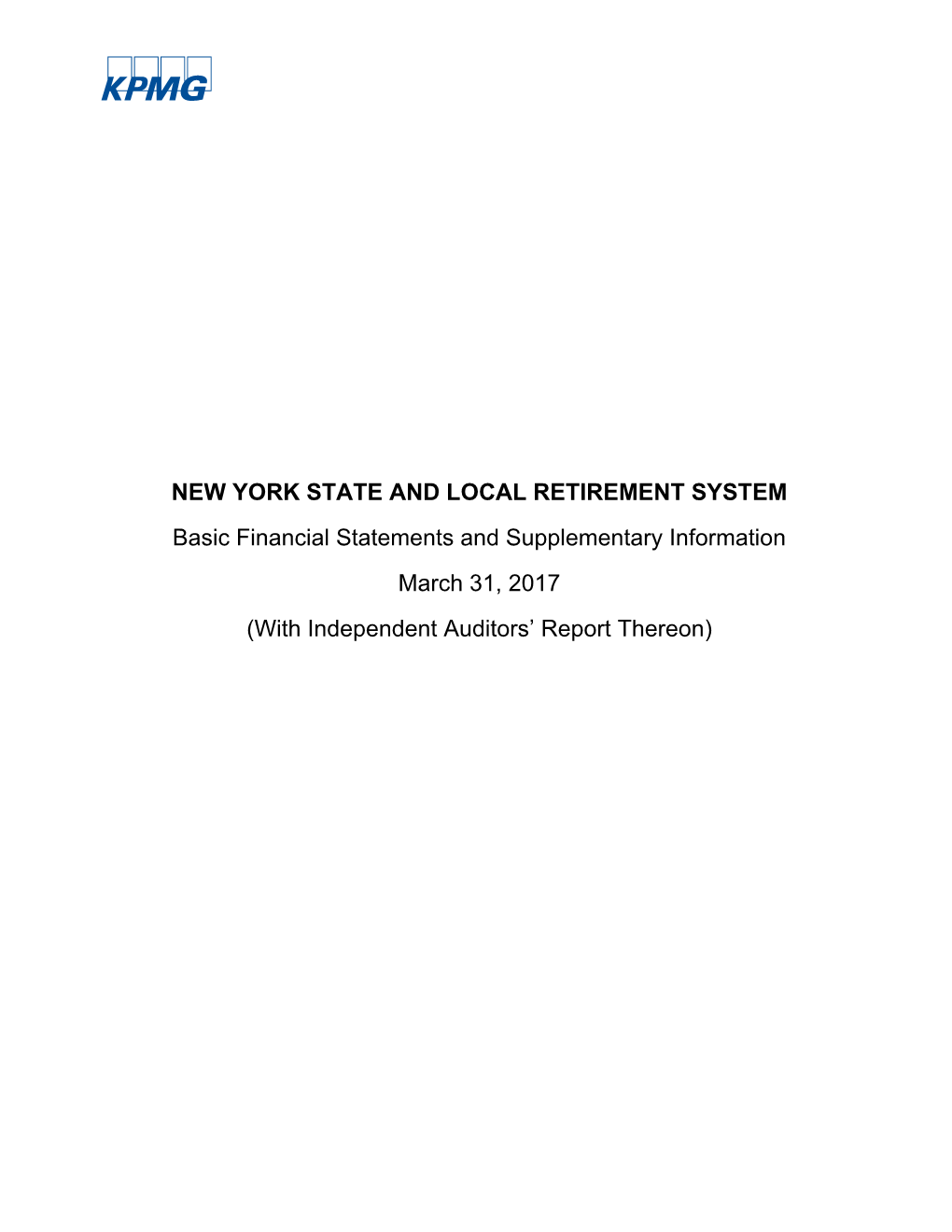 NEW YORK STATE and LOCAL RETIREMENT SYSTEM Basic Financial Statements and Supplementary Information March 31, 2017 (With Independent Auditors’ Report Thereon)