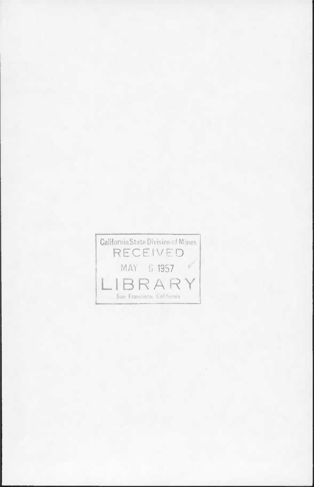 Californiastate Division of Mines RECEIVED MAY G 1957 / LIBRARY