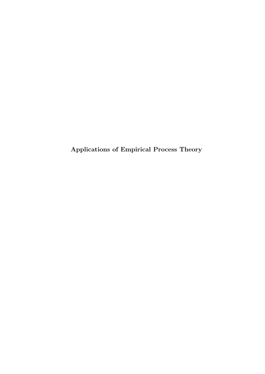 Applications of Empirical Process Theory Contents