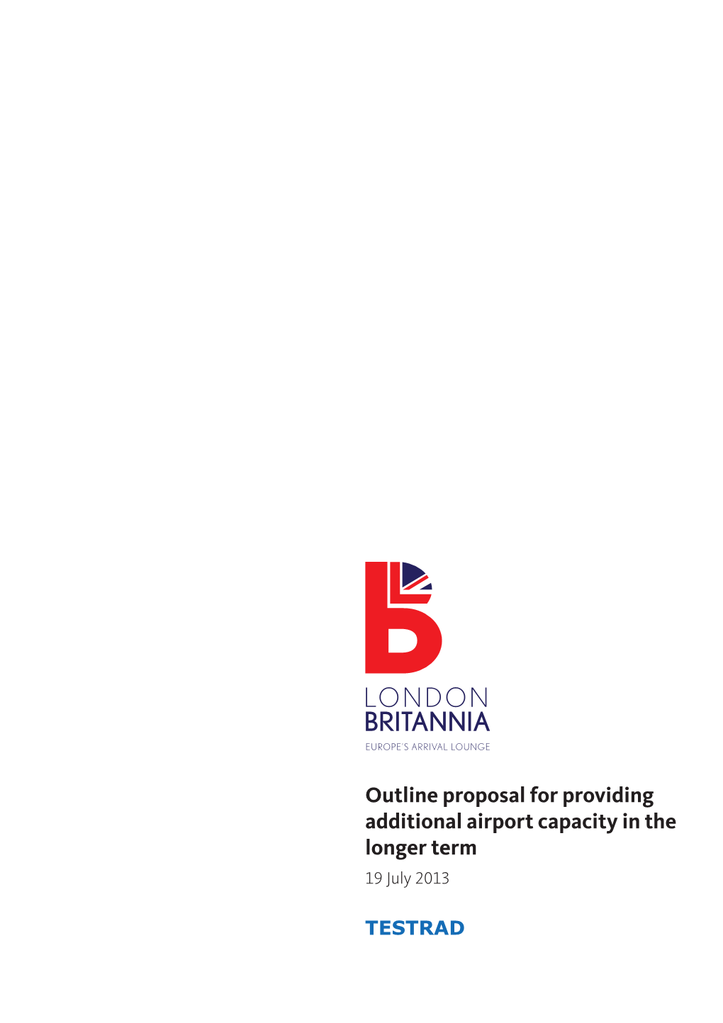 Outline Proposal for Providing Additional Airport Capacity in the Longer Term 19 July 2013