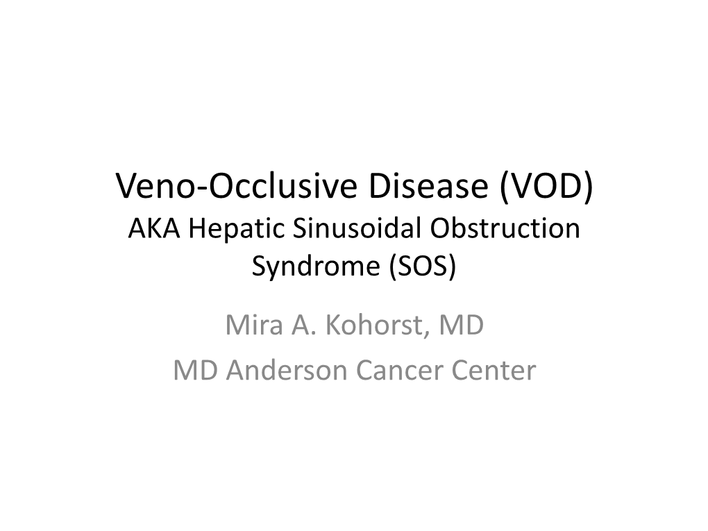 Veno-Occlusive Disease (VOD) AKA Hepatic Sinusoidal Obstruction Syndrome (SOS) Mira A