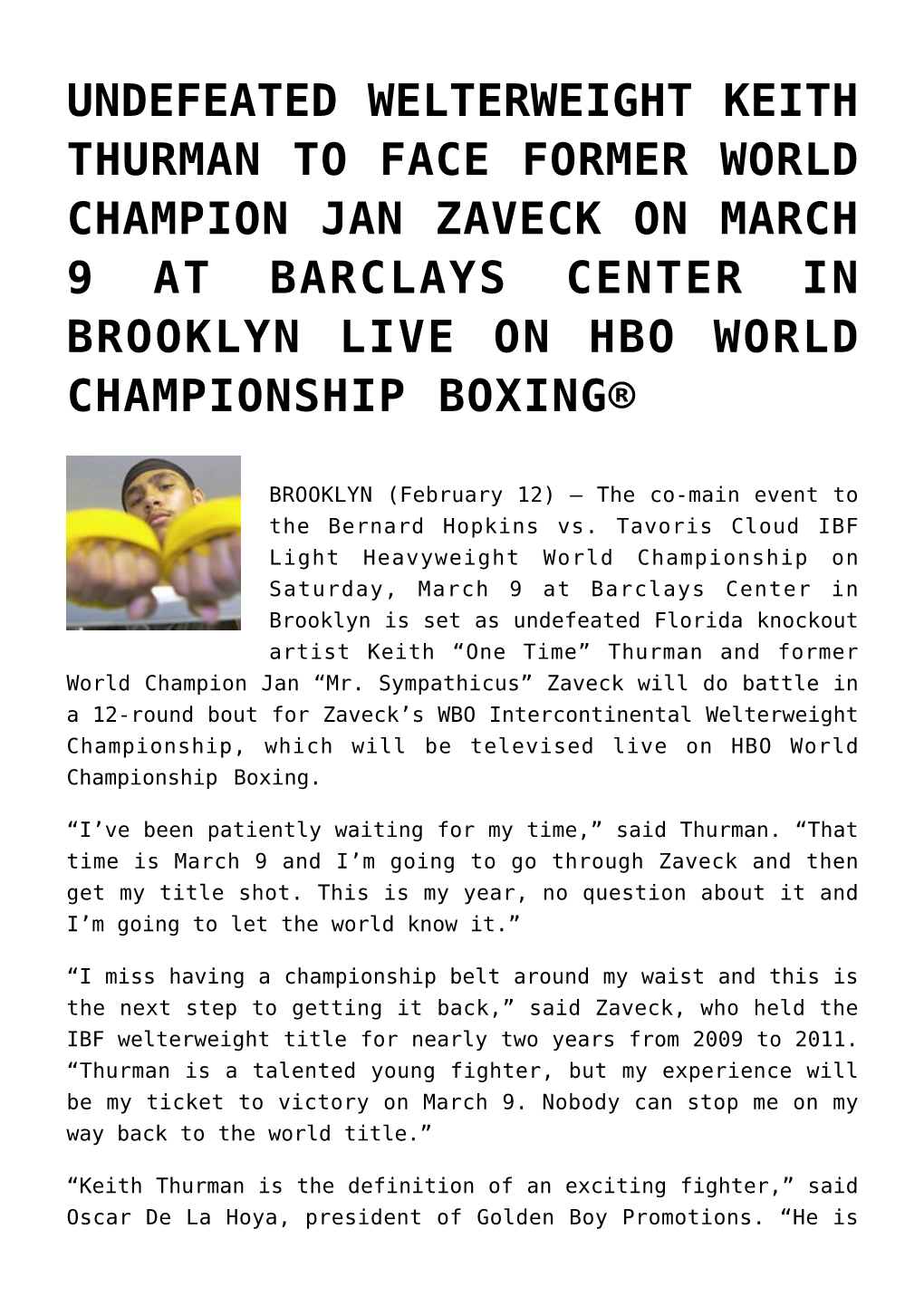 Undefeated Welterweight Keith Thurman to Face Former World Champion Jan Zaveck on March 9 at Barclays Center in Brooklyn Live on Hbo World Championship Boxing®