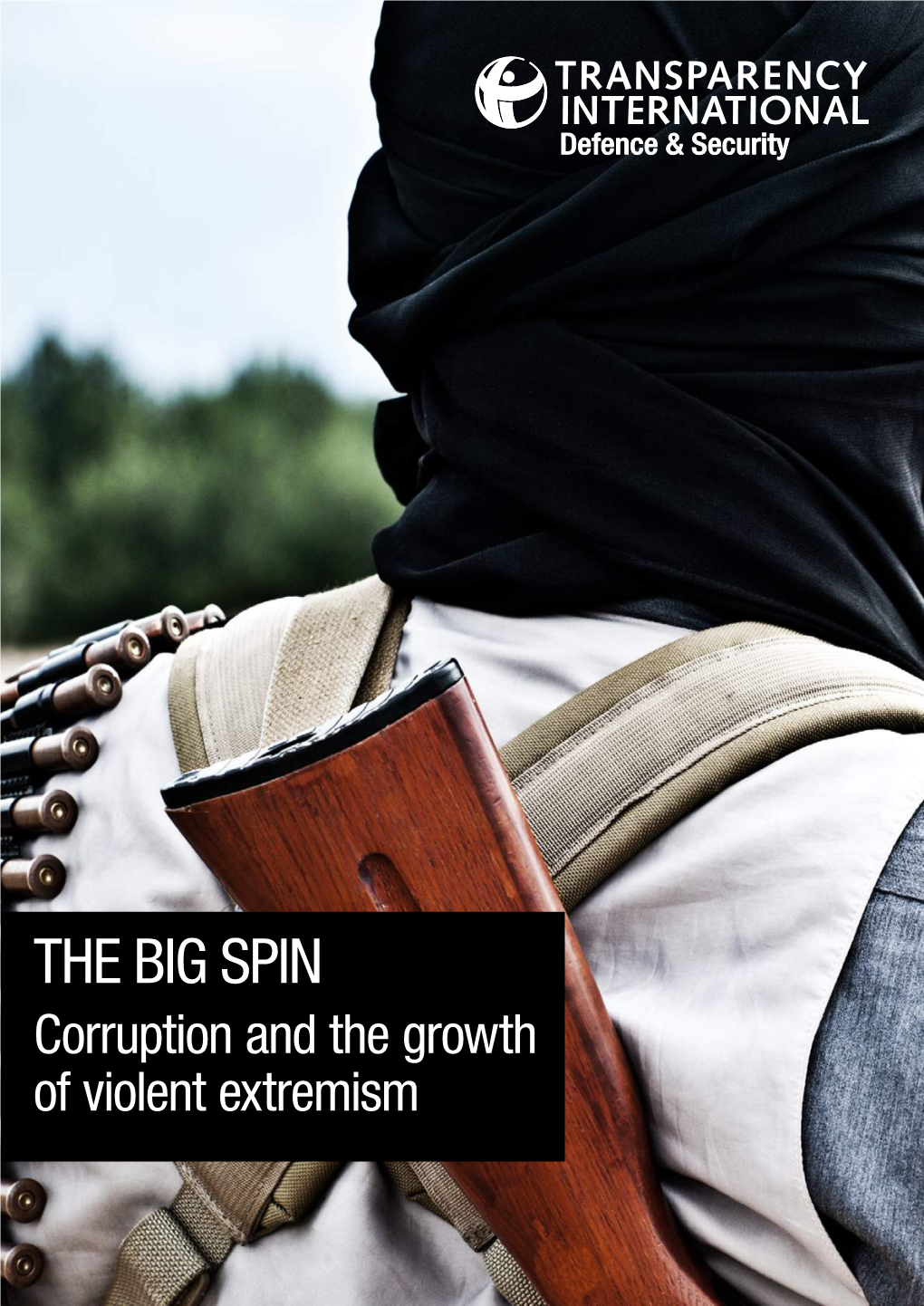 THE BIG SPIN Corruption and the Growth of Violent Extremism Transparency International (TI) Is the World’S Leading Non- Governmental Anti-Corruption Organisation