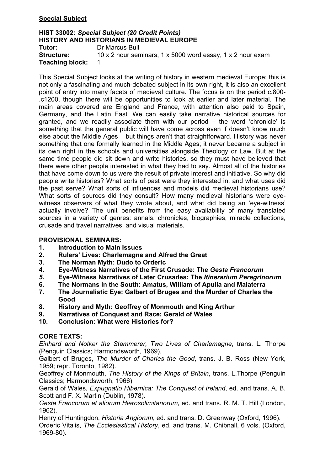 HISTORY and HISTORIANS in MEDIEVAL EUROPE Tutor: Dr Marcus Bull Structure: 10 X 2 Hour Seminars, 1 X 5000 Word Essay, 1 X 2 Hour Exam Teaching Block: 1