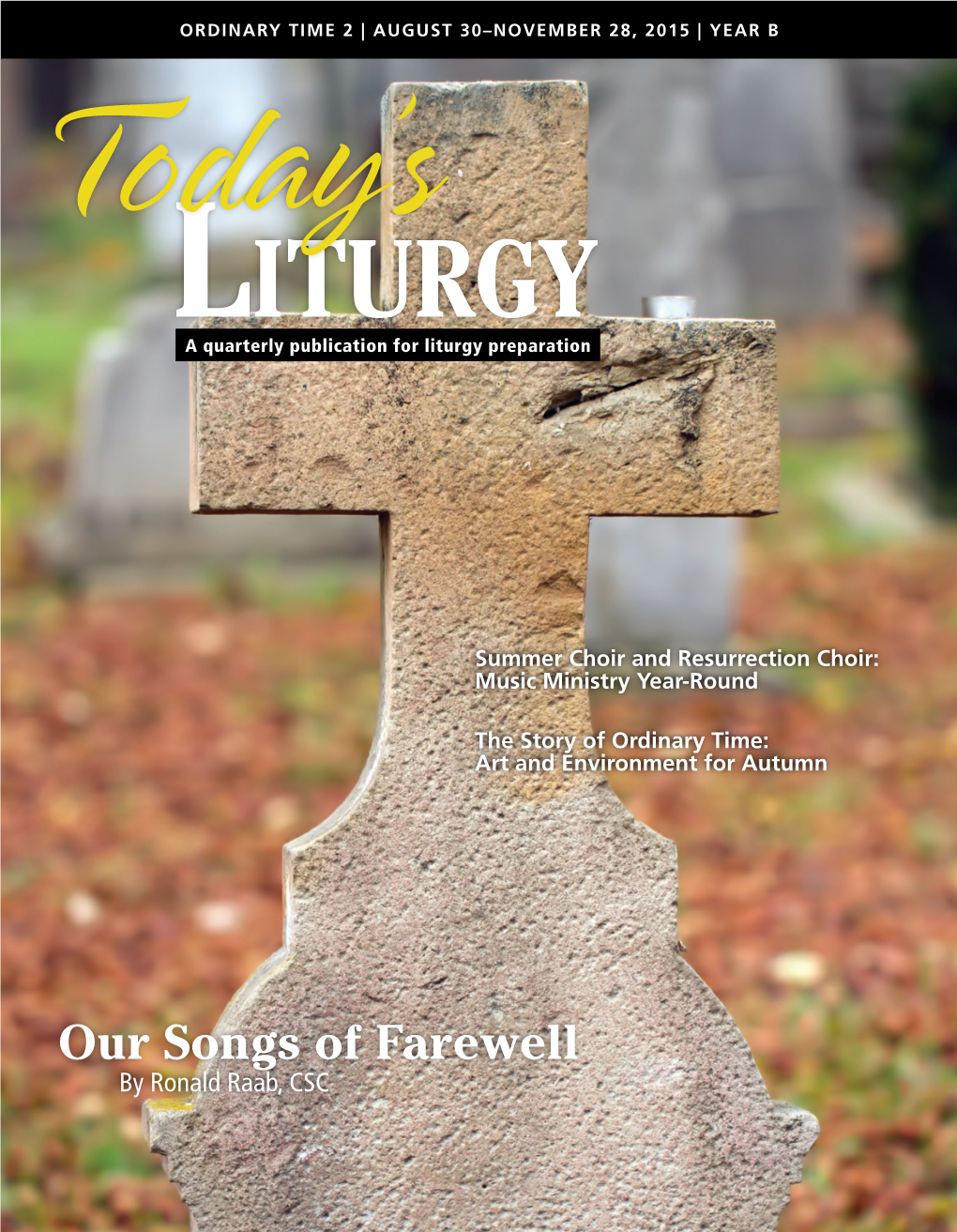 Our Songs of Farewell by Ronald Raab, CSC ORDINARY TIME 2 | AUGUST 30–NOVEMBER 28, 2015 | YEAR B