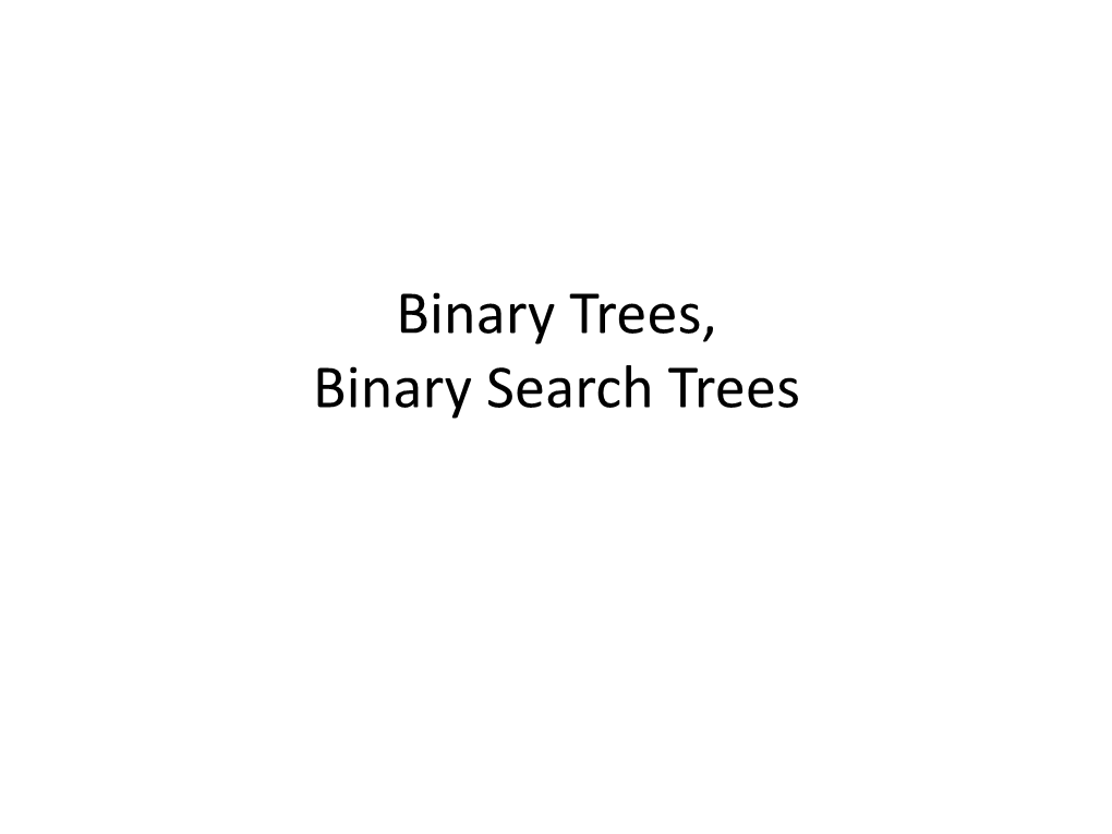 Binary Trees, Binary Search Trees Trees