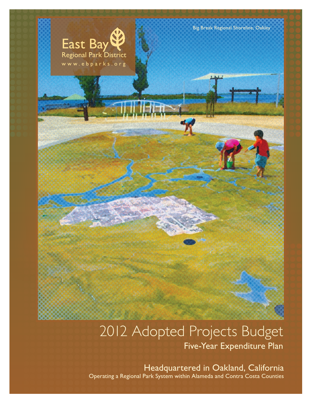 Adopted Projects Budget Five-Year Expenditure Plan Section E - Active Projects……………………...…………………………………329 East Bay Regional Park District Map …………………