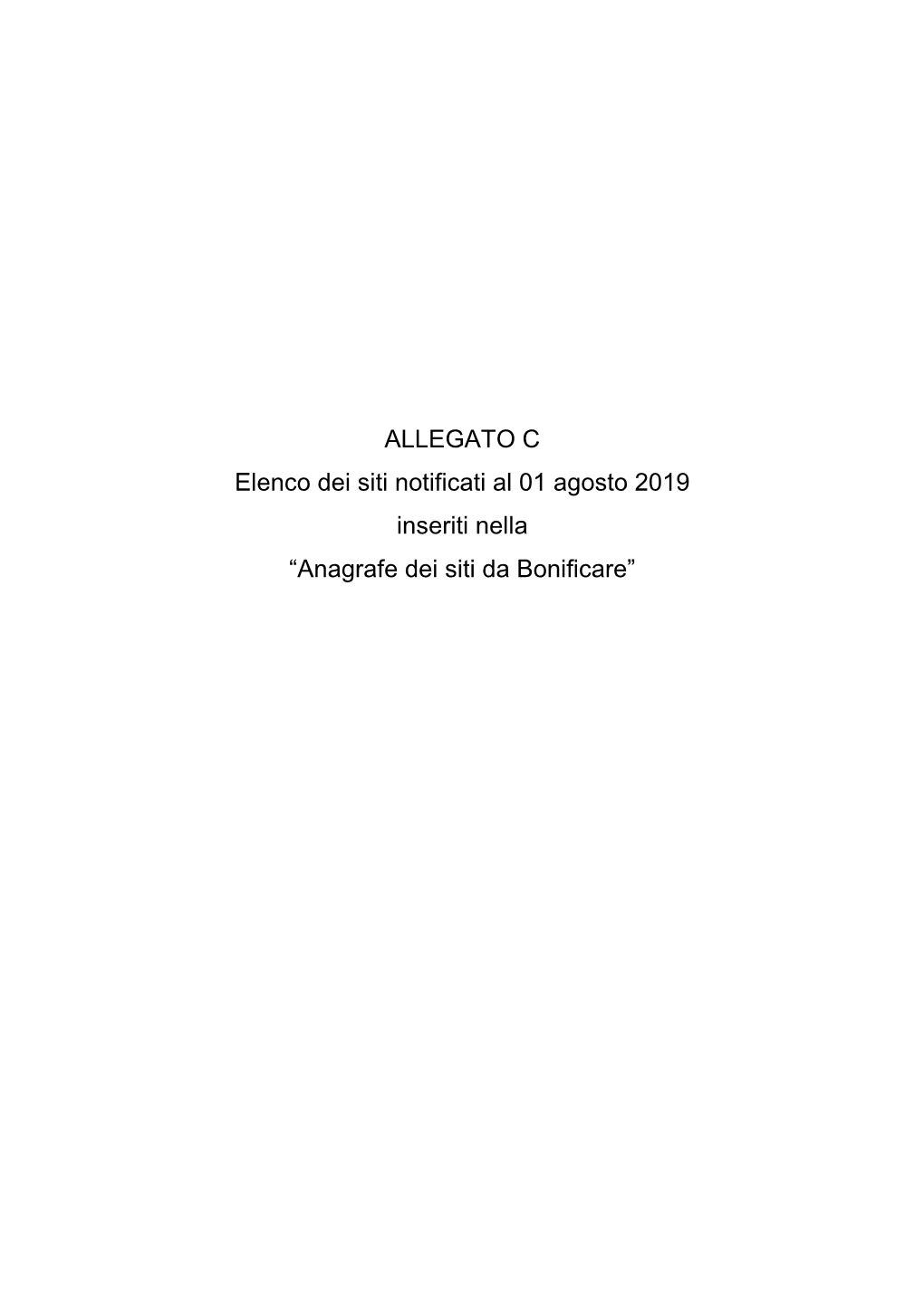 ALLEGATO C Elenco Dei Siti Notificati Al 01 Agosto 2019 Inseriti Nella “Anagrafe Dei Siti Da Bonificare”