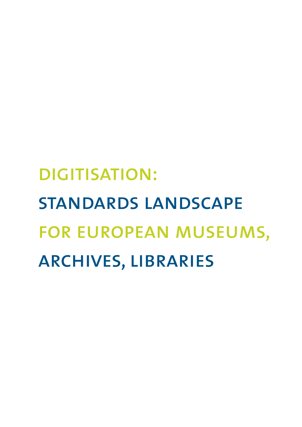 Standards Landscape for European Museums, Archives, Libraries Digitisation: Standards Landscape for European Museums, Archives, Libraries