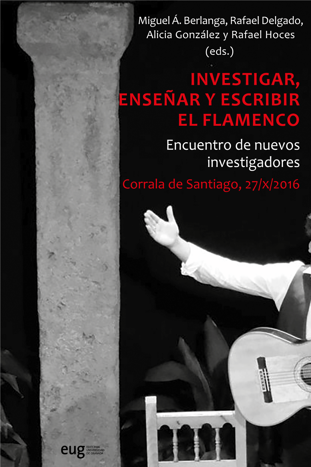 INVESTIGAR, ENSEÑAR Y ESCRIBIR EL FLAMENCO Encuentro De Nuevos Investigadores Corrala De Santiago, 27/X/2016