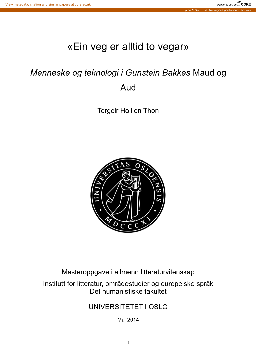 «Ein Veg Er Alltid to Vegar» ! Menneske Og Teknologi I Gunstein Bakkes Maud Og Aud ! Torgeir Holljen Thon ! !