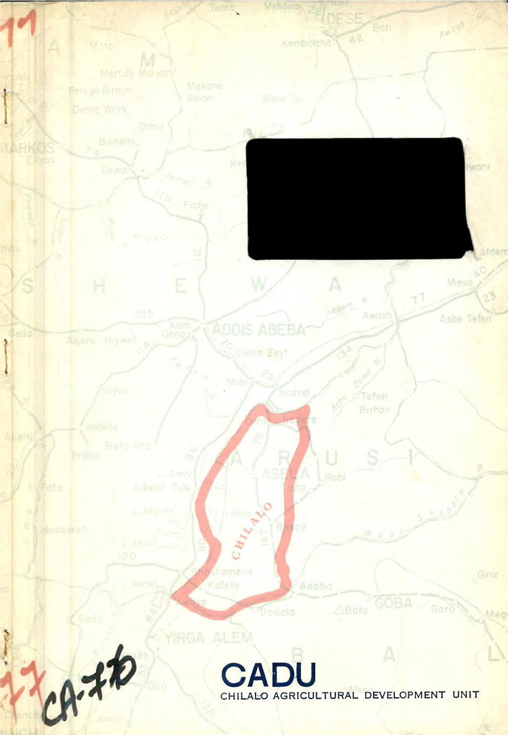 CHILAL-O AGRICULTURAL DEVELOPMENT UNIT CADU EVALUATION STUDIES CROP SAMPLING I97I PLANNING & EVALUATION SECTION ASELLA T JULY 1972 CADU PUBLICATION NO, 77 %