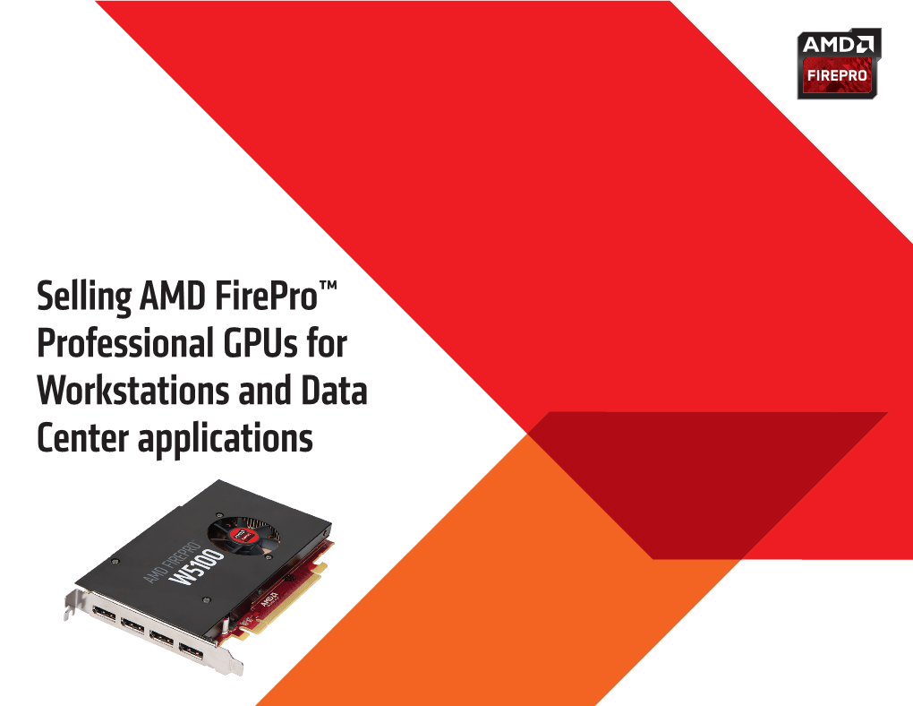 Selling AMD Firepro™ Professional Gpus for Workstations and Data Center Applications 2
