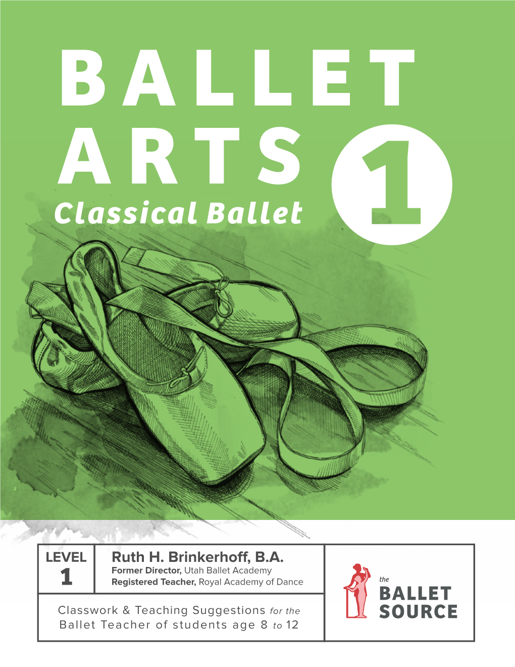 Classical Ballet Classical Ballet 1: Classwork and Teaching Helps for the Ballet Teacher of Students Age 8 to 12 by Ruth H.Brinkerhoff, B.A