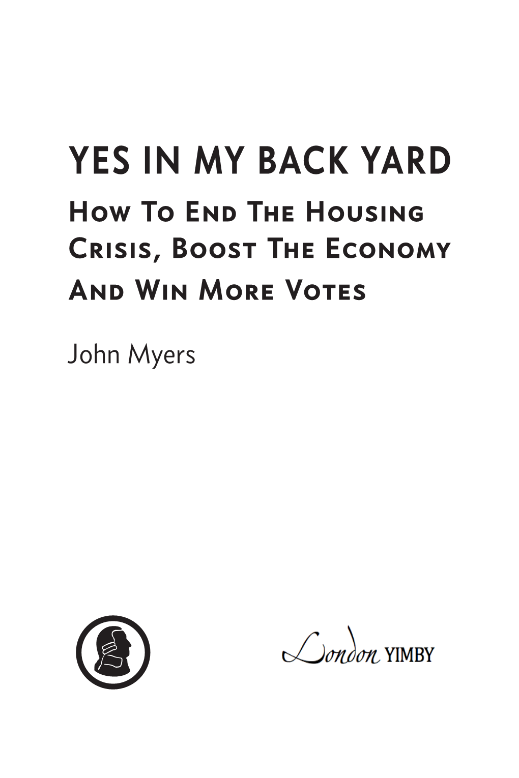 YES in MY BACK YARD How to End the Housing Crisis, Boost the Economy and Win More Votes