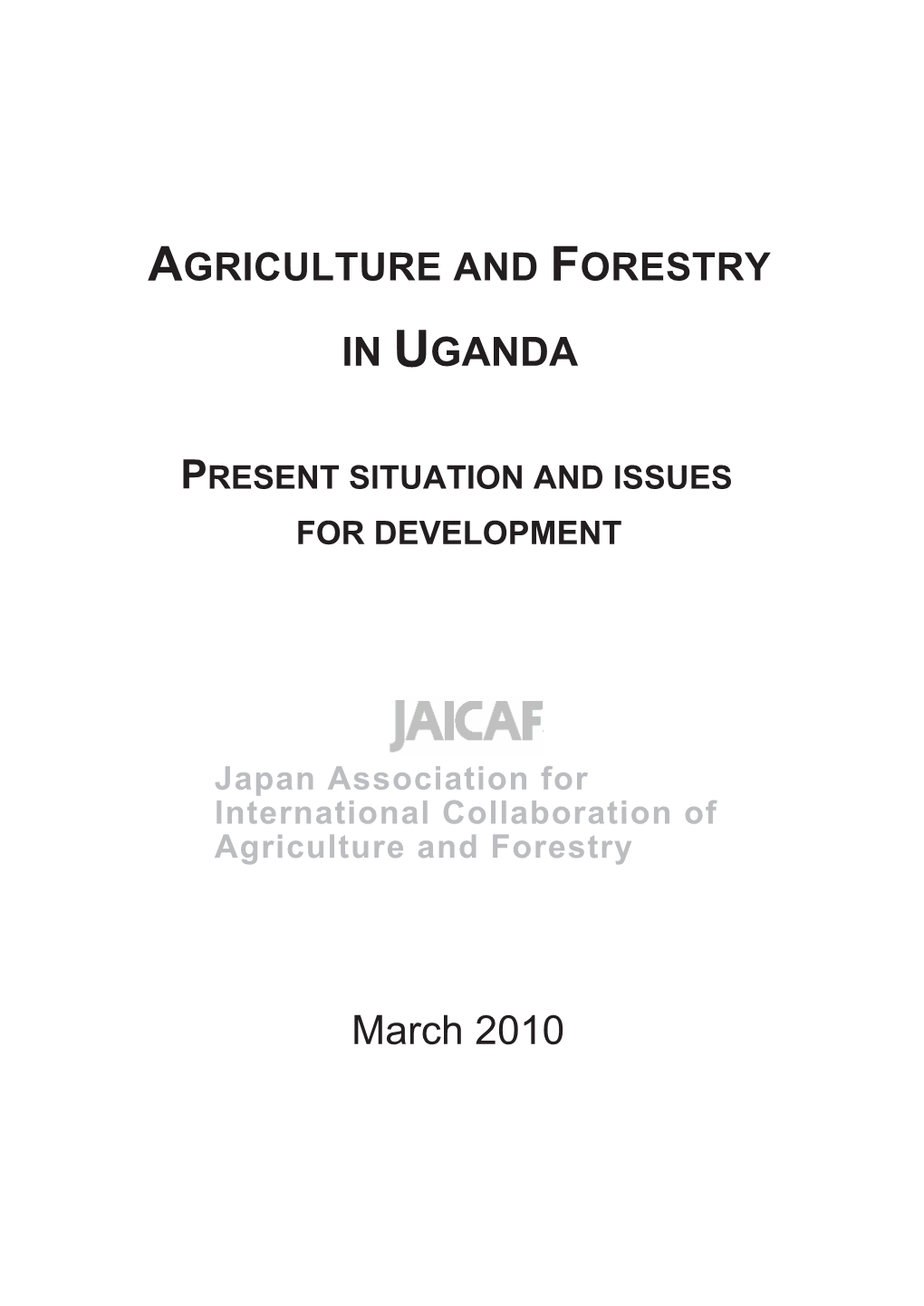 Agriculture and Forestry in Uganda ࠙ࠟࡦ࠳ߩㄘᨋᬺ Present Situation and Issues 㧙⃻⁁ߣ㐿⊒ߩ⺖㗴㧙 for Development 2010 ᐕ