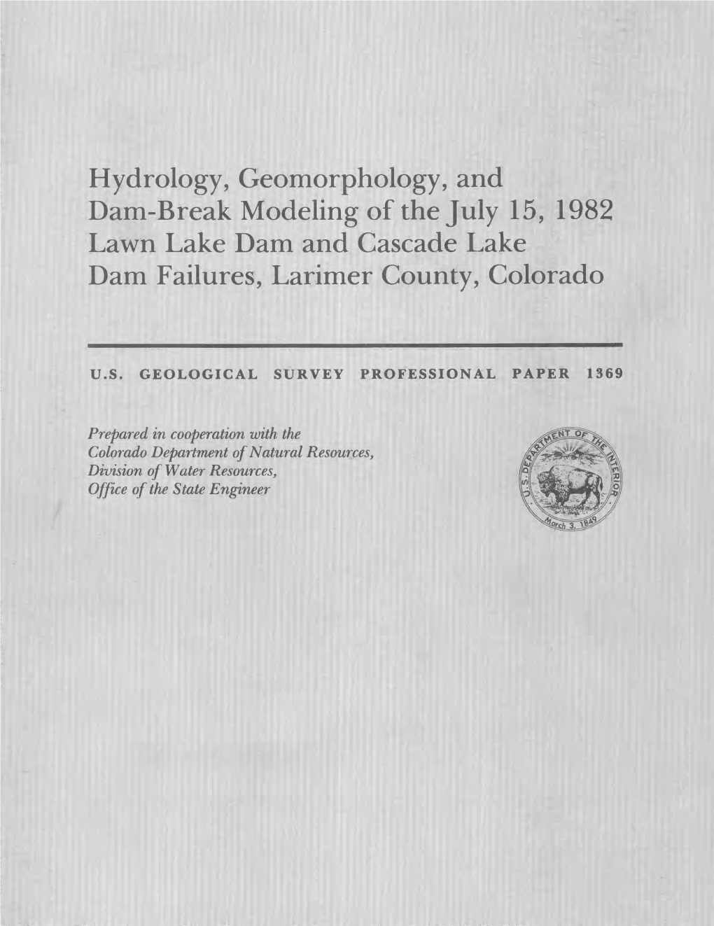 Hydrology, Geomorphology, and Darn-Break Modeling of the July 15, 1982 Lawn Lake Dam and Cascade Lake Dam Failures, Larimer County, Colorado