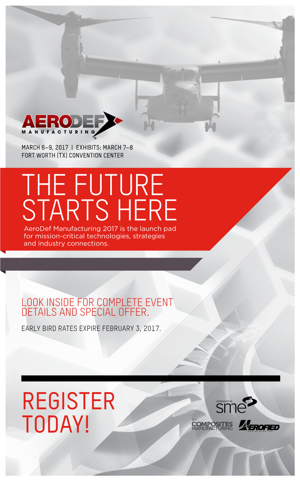 THE FUTURE STARTS HERE Aerodef Manufacturing 2017 Is the Launch Pad for Mission-Critical Technologies, Strategies and Industry Connections