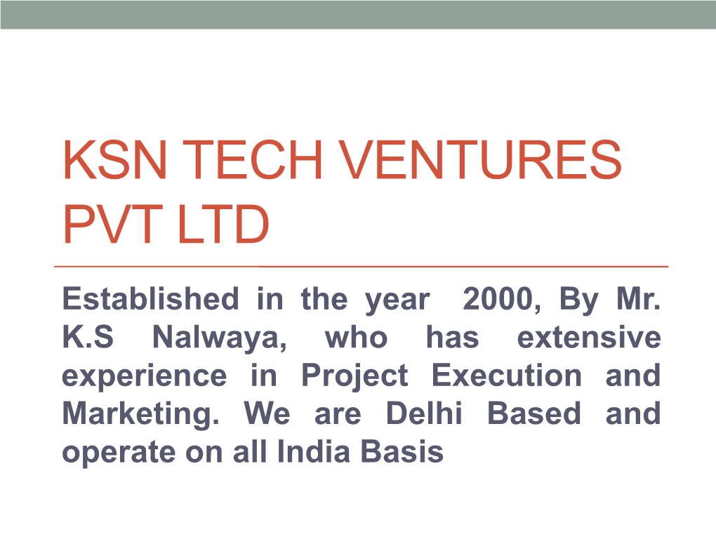KSN TECH VENTURES PVT LTD Established in the Year 2000, by Mr