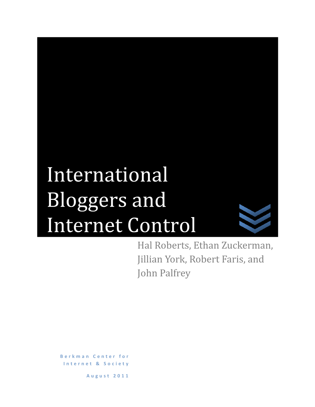 International Bloggers and Internet Control Hal Roberts, Ethan Zuckerman, Jillian York, Robert Faris, and John Palfrey