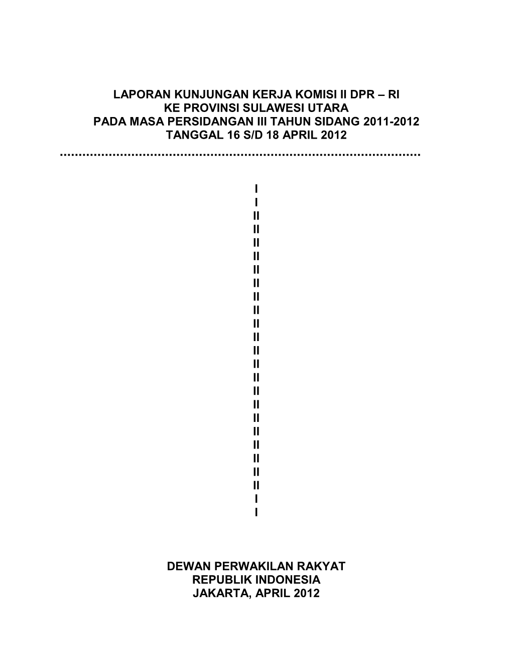 Laporan Kunjungan Kerja Komisi Ii Dpr – Ri Ke Provinsi Sulawesi Utara Pada Masa Persidangan Iii Tahun Sidang 2011-2012 Tanggal 16 S/D 18 April 2012