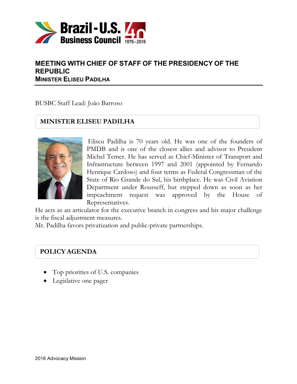 MEETING with CHIEF of STAFF of the PRESIDENCY of the REPUBLIC BUSBC Staff Lead: João Barroso Eliseu Padilha Is 70 Years Old. He