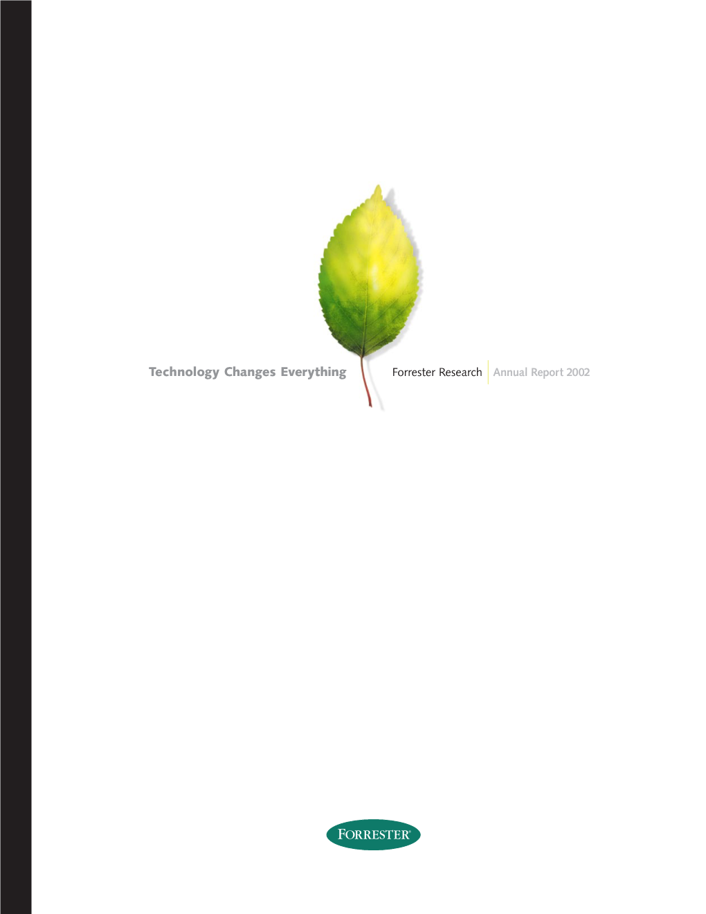 Technology Changes Everything Forrester Research Annual Report 2002 Forresterresearch Identifies and Analyzes Emerging Trends in Technology and Their Impact On