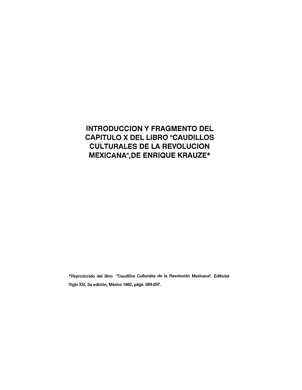 Introduccion Y Fragmento Del Capitulo X Del Libro "Caudillos Culturales De La Revoluciqn Mexicana",De Enrique Krauze*