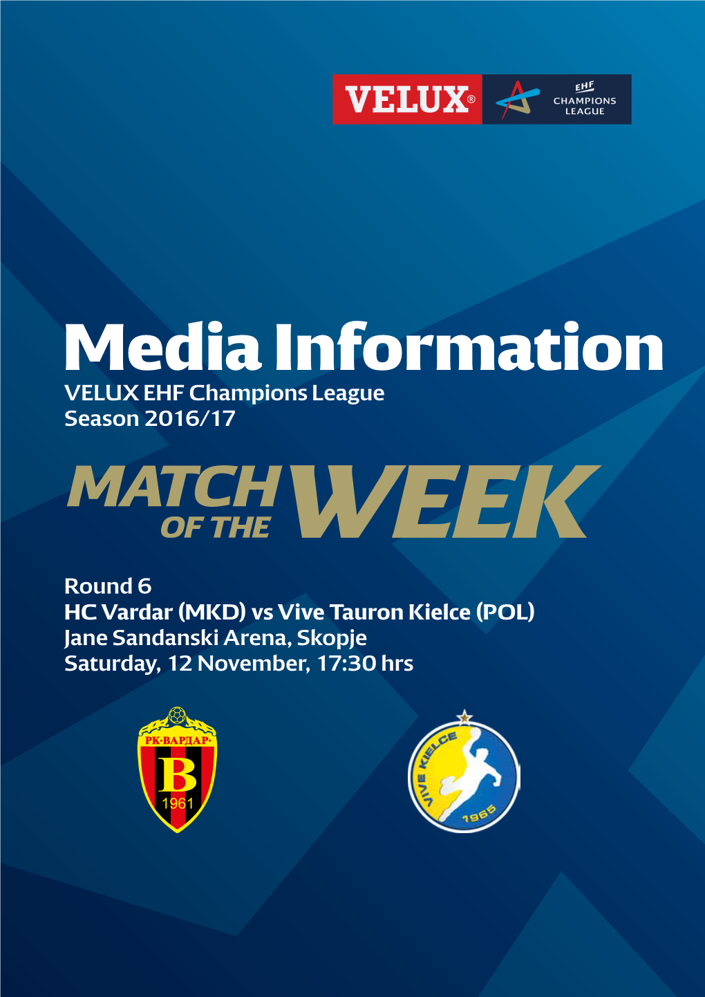 HC Vardar (MKD) Vs Vive Tauron Kielce (POL) Jane Sandanski Arena, Skopje Saturday, 12 November, 17:30 Hrs GROUP B Round 6
