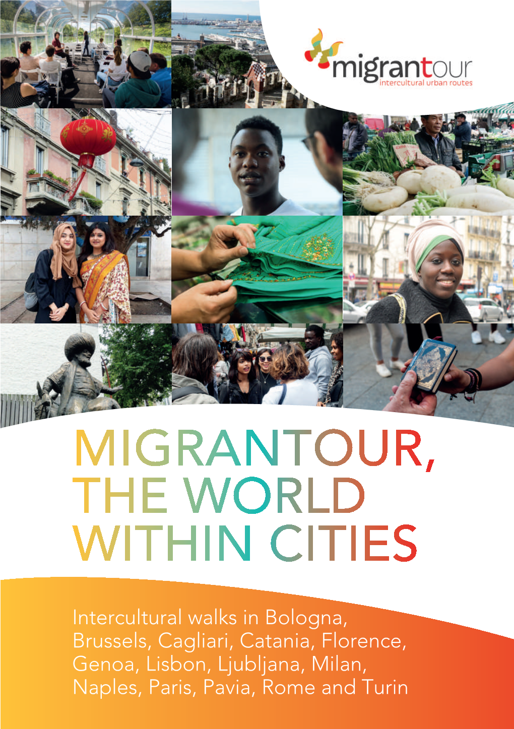 MIGRANTOUR, the WORLD WITHIN CITIES Multicultural Neighbourhoods Demonstrate How Much Migration Can Contribute to the Enrichment and Transformation of European Cities