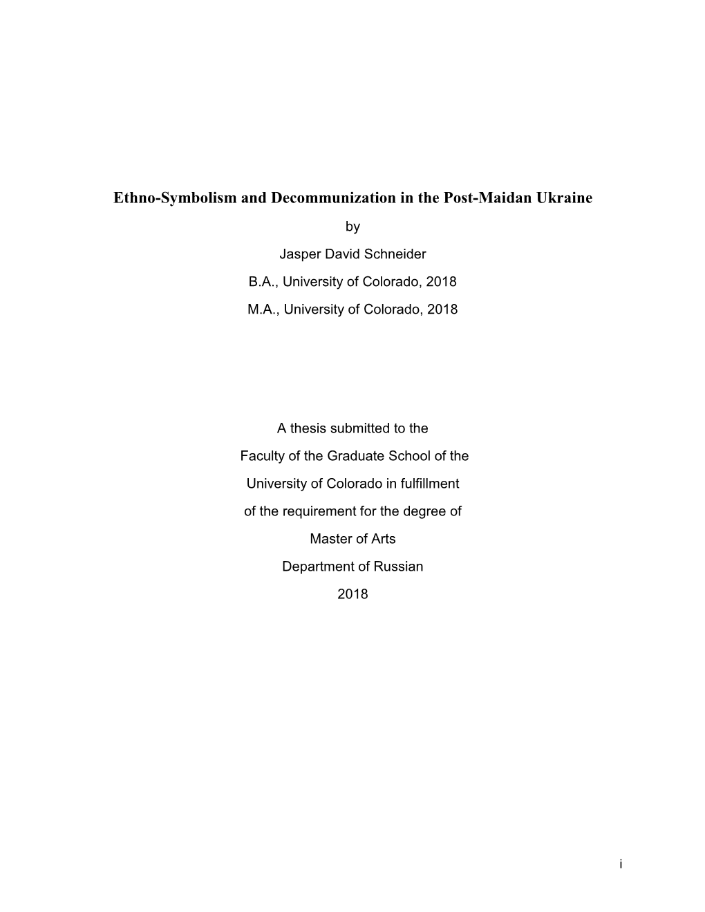 Ethno-Symbolism and Decommunization in the Post-Maidan Ukraine by Jasper David Schneider B.A., University of Colorado, 2018 M.A., University of Colorado, 2018