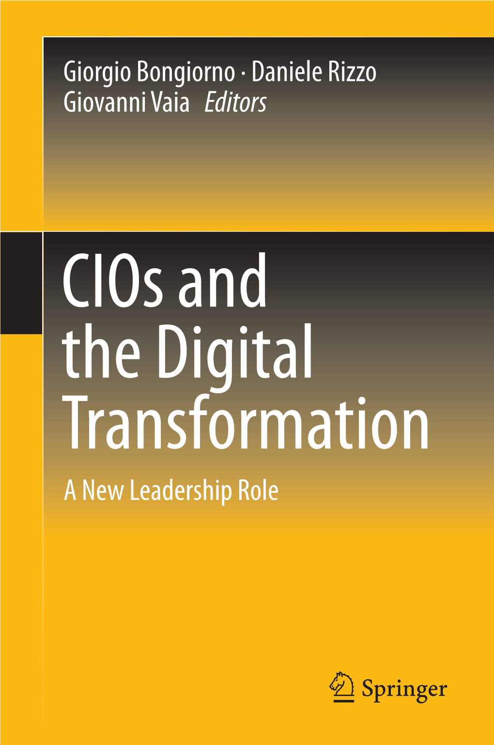Cios and the Digital Transformation a New Leadership Role Cios and the Digital Transformation Giorgio Bongiorno • Daniele Rizzo Giovanni Vaia Editors