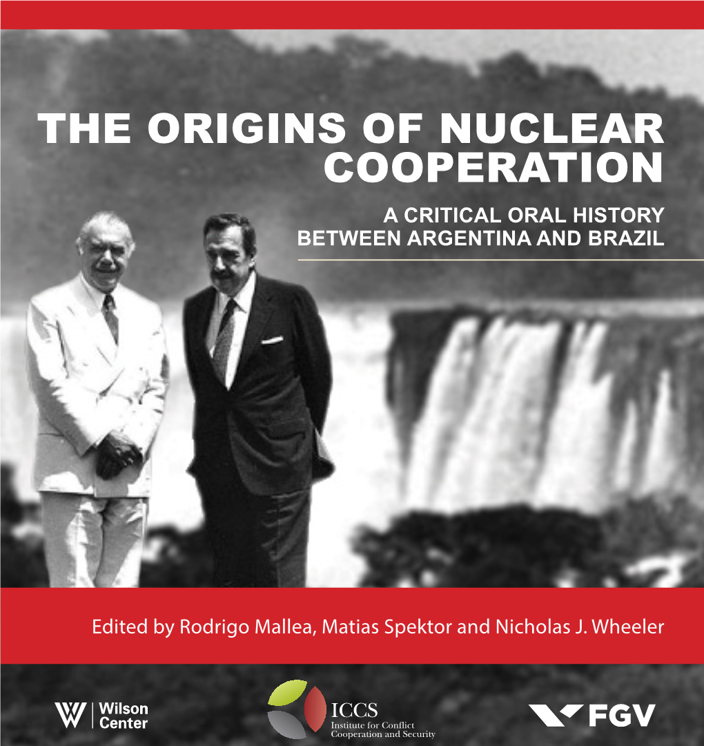 THE ORIGINS of NUCLEAR COOPERATION a Critical ORAL HISTORY BETWEEN ARGENTINA and BRAZIL