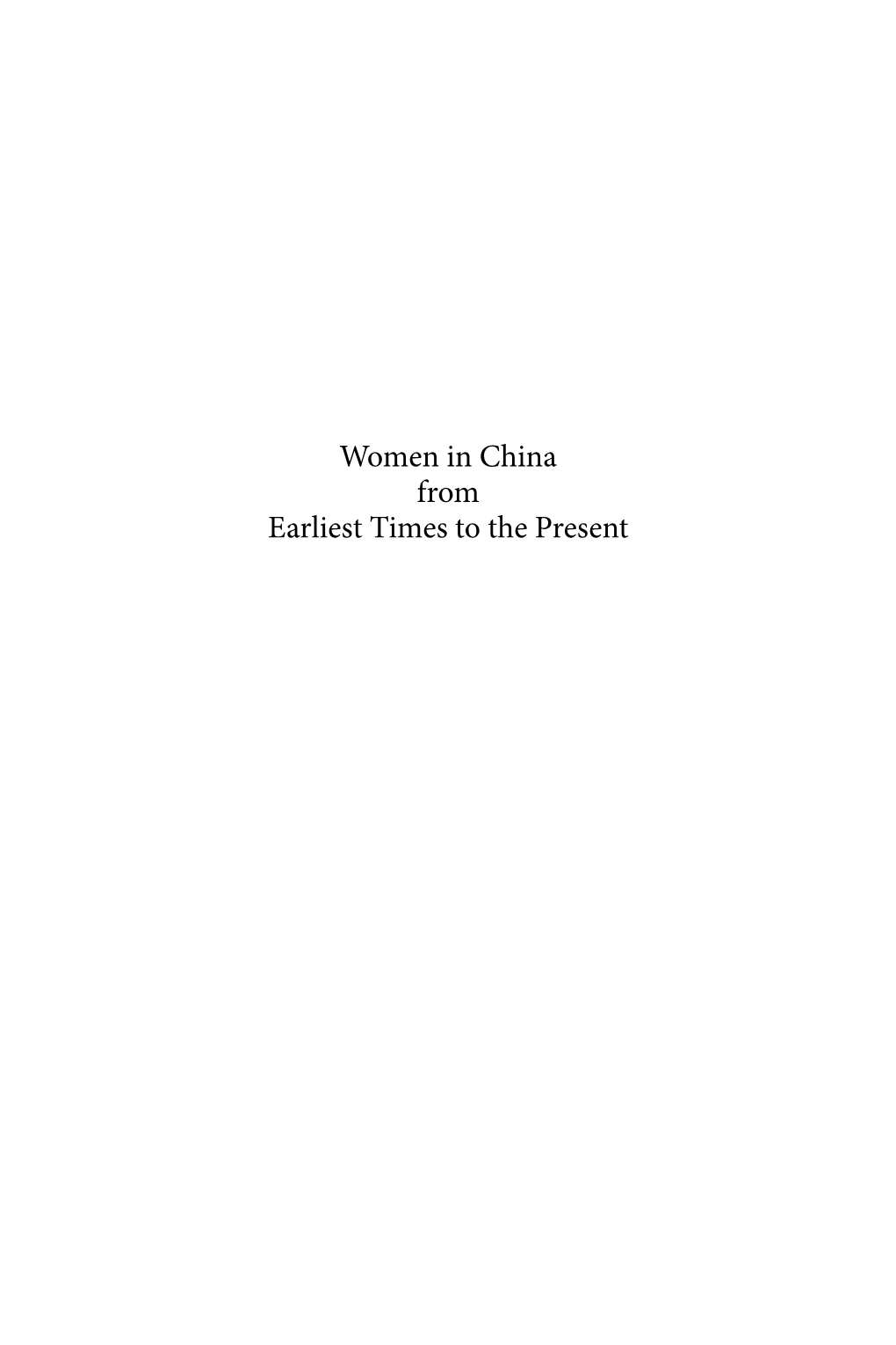 Women in China from Earliest Times to the Present Women and Gender in China Studies