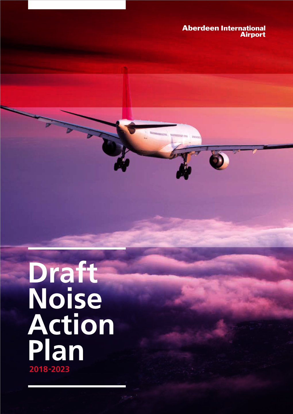 Draft Noise Action Plan 2018-2023 Draft Noise Action Plan 2018-2023 04 Aberdeen International Airport Aberdeen International Airport 05