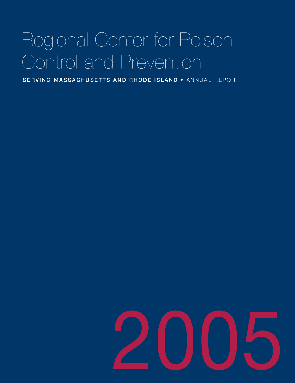 Regional Center for Poison Control and Prevention Serving Massachusetts and R H O D E I S L a N D • ANNUAL REPORT