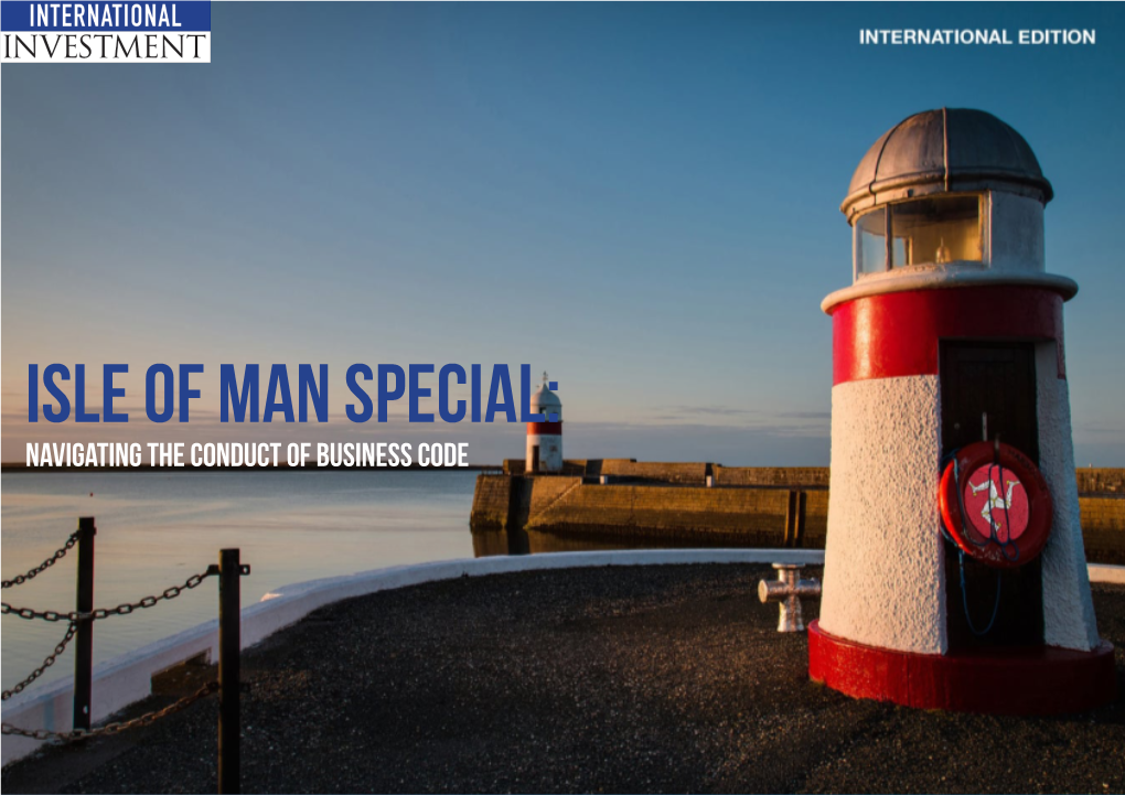 ISLE of MAN SPECIAL: Navigating the Conduct of Business Code Click Here Or Press Enter for the Accessibility Optimised Version