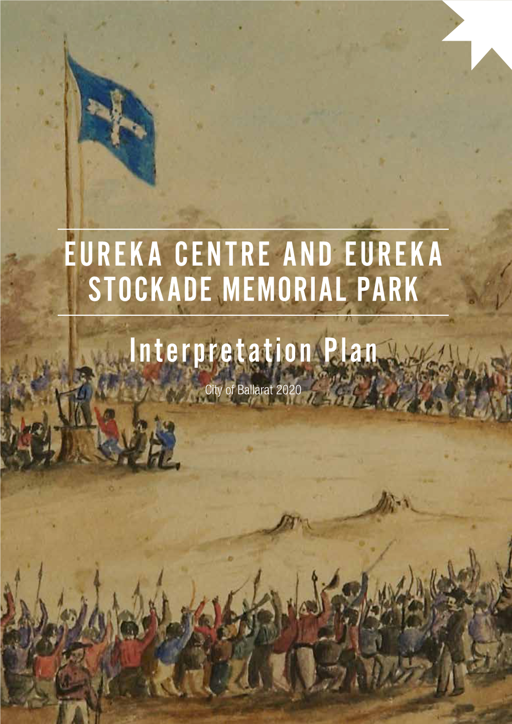 Eureka Centre and Eureka Stockade Memorial Park Interpretation Plan | 1