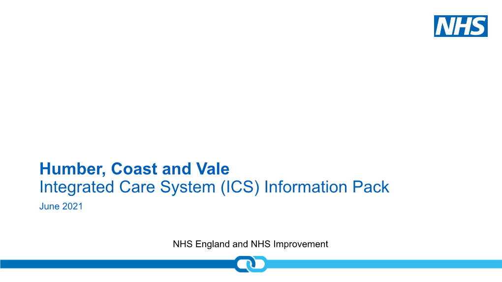 Humber, Coast and Vale Integrated Care System (ICS) Information Pack June 2021