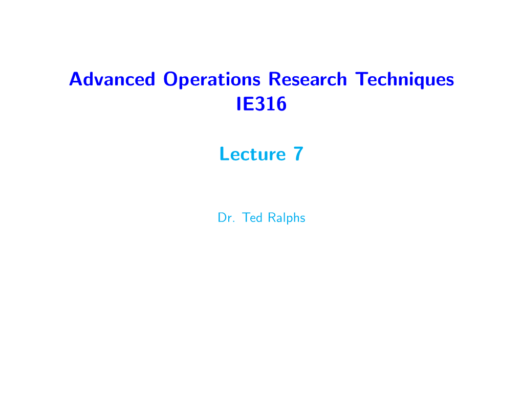 Advanced Operations Research Techniques IE316 Lecture 7