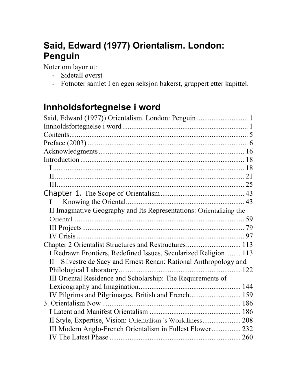 Said, Edward (1977) Orientalism. London: Penguin Noter Om Layor Ut: - Sidetall Øverst - Fotnoter Samlet I En Egen Seksjon Bakerst, Gruppert Etter Kapittel