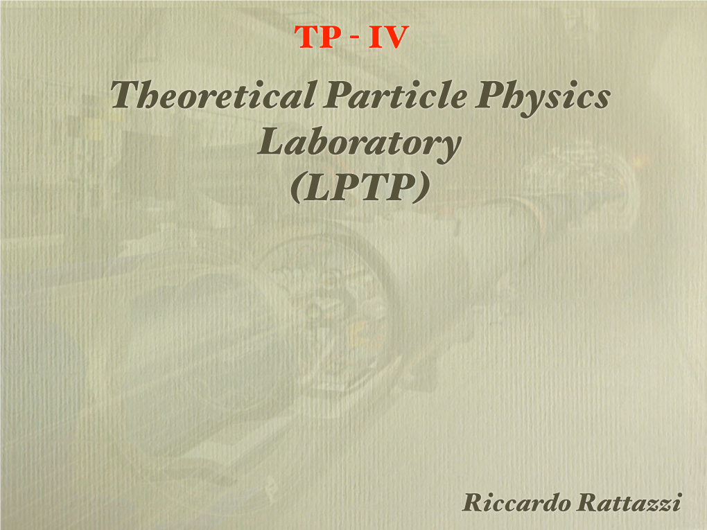 Theoretical Particle Physics Laboratory (LPTP)