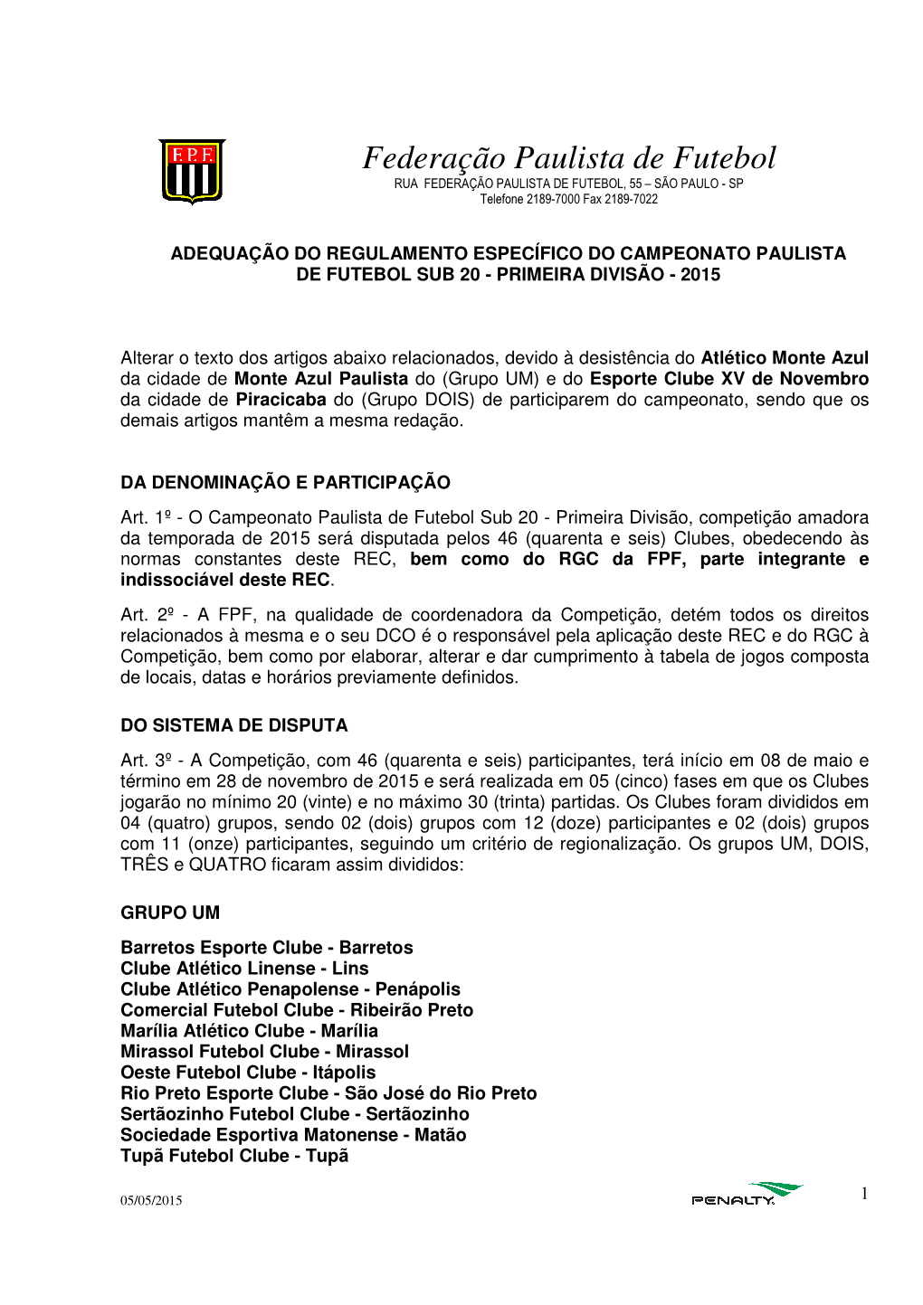 Federação Paulista De Futebol RUA FEDERAÇÃO PAULISTA DE FUTEBOL, 55 – SÃO PAULO - SP Telefone 2189-7000 Fax 2189-7022