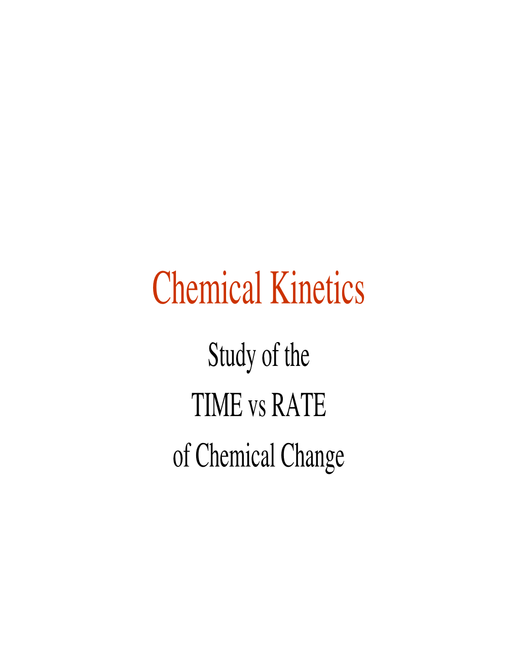 Chemical Kinetics Study of the TIME Vs RATE of Chemical Change CHEMICAL KINETICS DEALS WITH