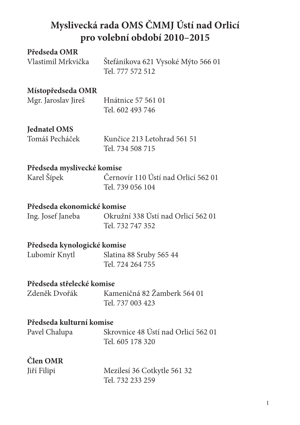 Myslivecká Rada OMS ČMMJ Ústí Nad Orlicí Pro Volební Období 2010–2015 Předseda OMR Vlastimil Mrkvička Štefánikova 621 Vysoké Mýto 566 01 Tel