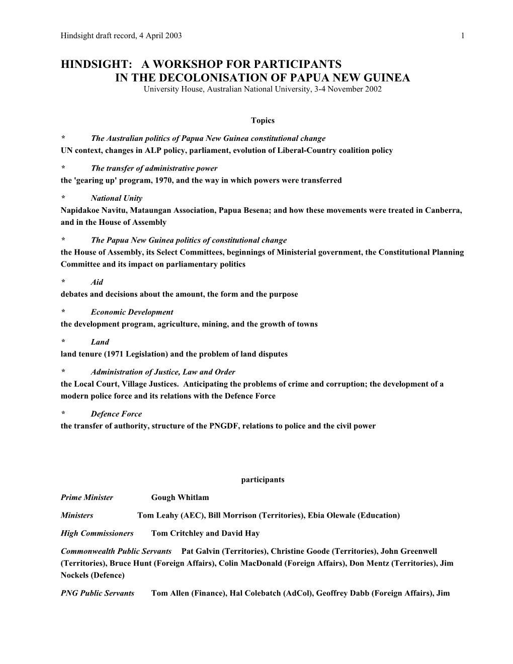 HINDSIGHT: a WORKSHOP for PARTICIPANTS in the DECOLONISATION of PAPUA NEW GUINEA University House, Australian National University, 3-4 November 2002